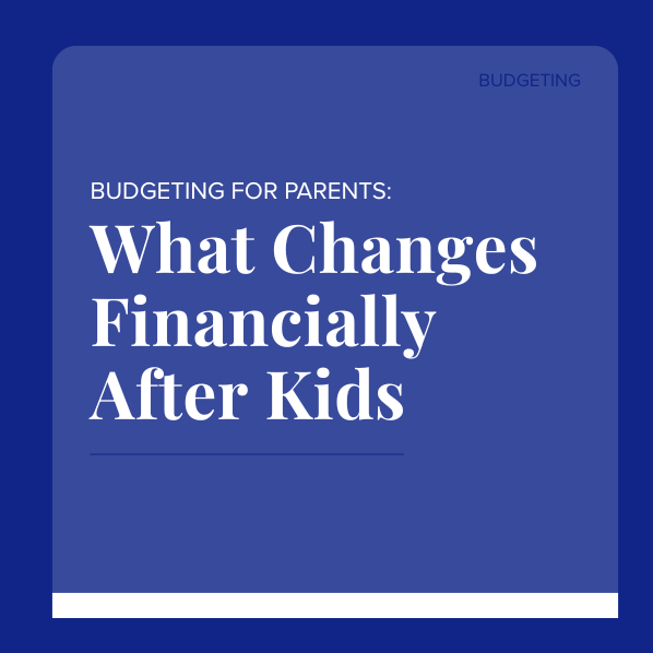 Budgeting for Parents: What Changes Financially After Kids