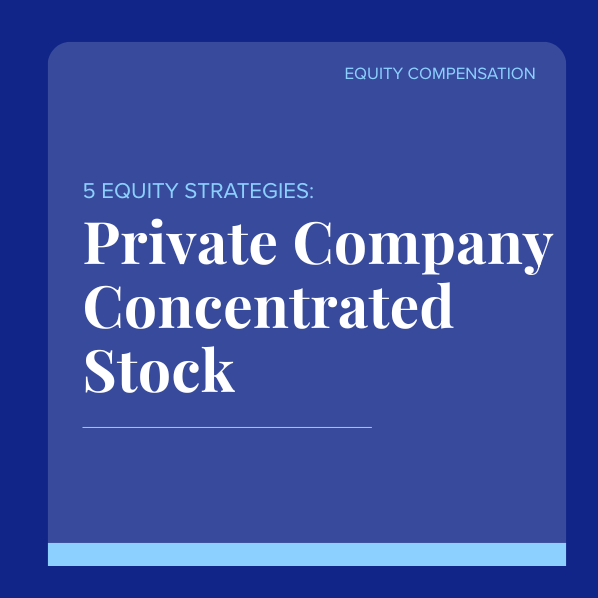 5 Equity Strategies for Managing Concentrated Private Company Stock