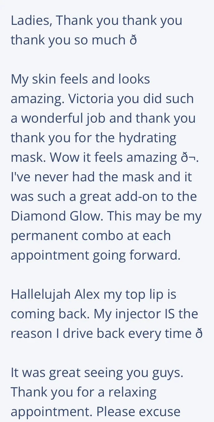 Ladies. Thank you thank you thank you so much. My skin feels and looks amazing. Victoria you did such a wonderful job and thank you thank you for the hydrating mask. Wow it feels amazing. I've never had the mask and it was such a great add-on to the