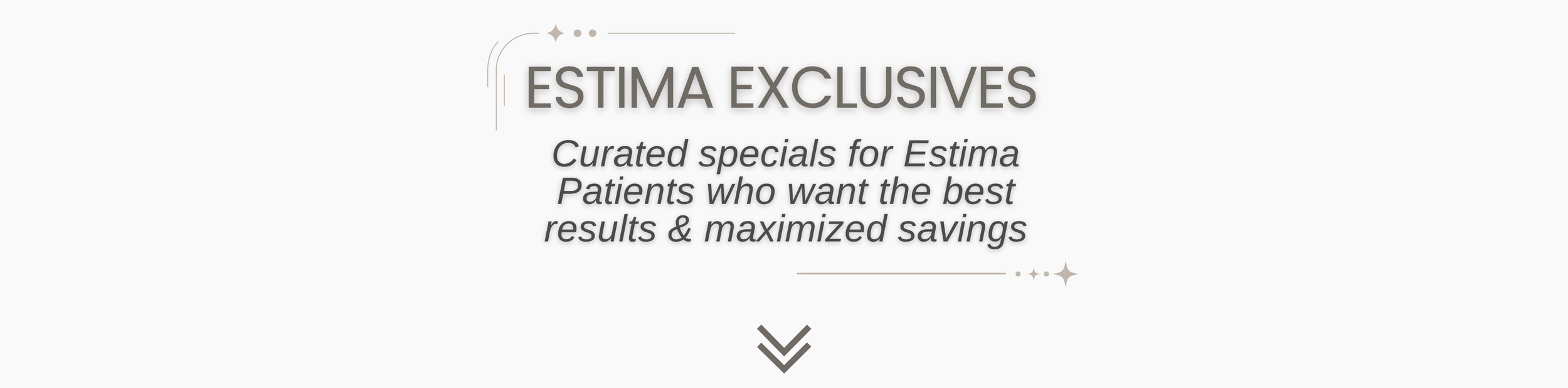 Estima Exclusives - Curated specials for Estima Patients who want the best results & maximized savings