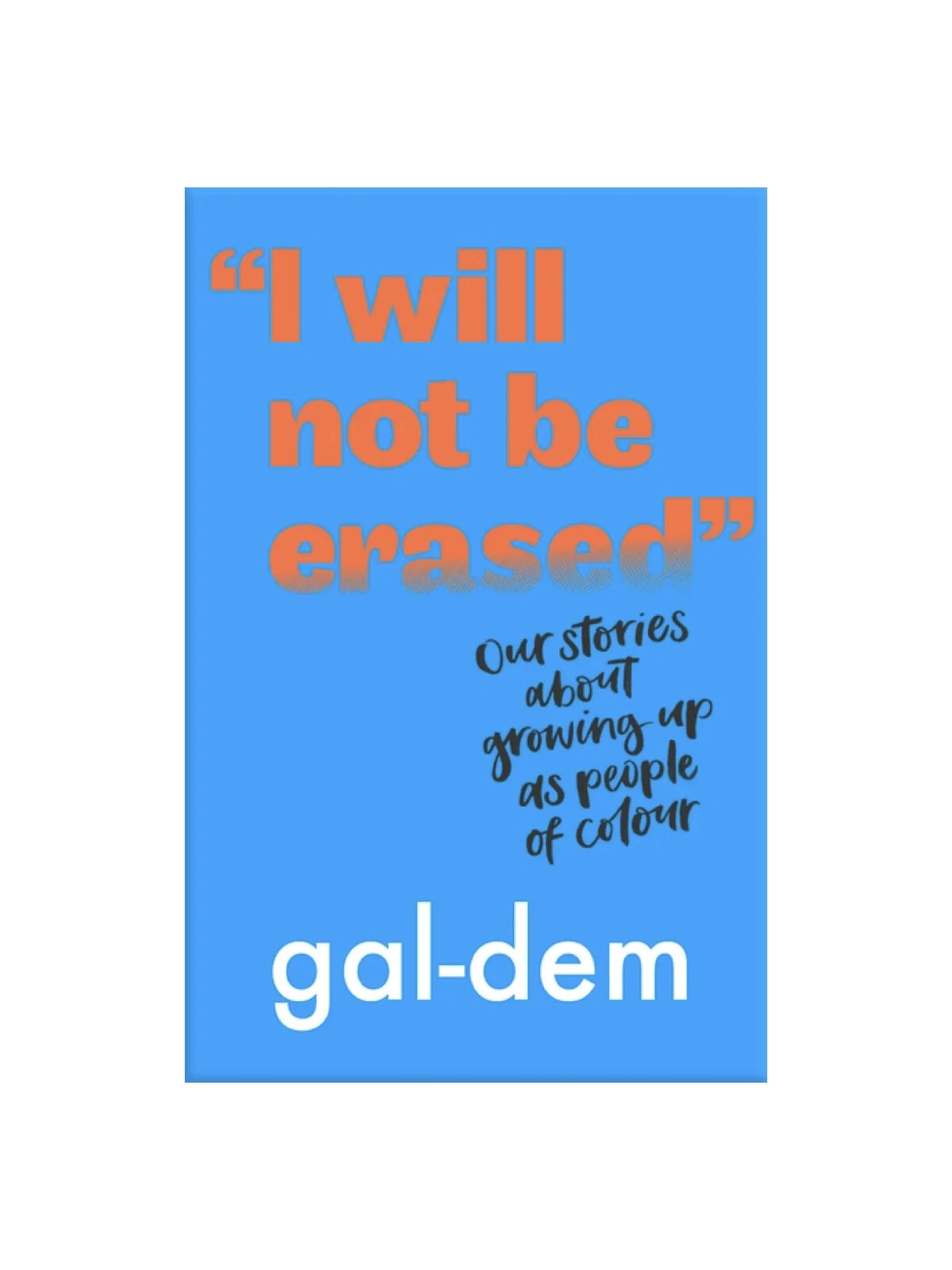 "I Will Not Be Erased": Our stories about growing up as people of colour by gal-dem
