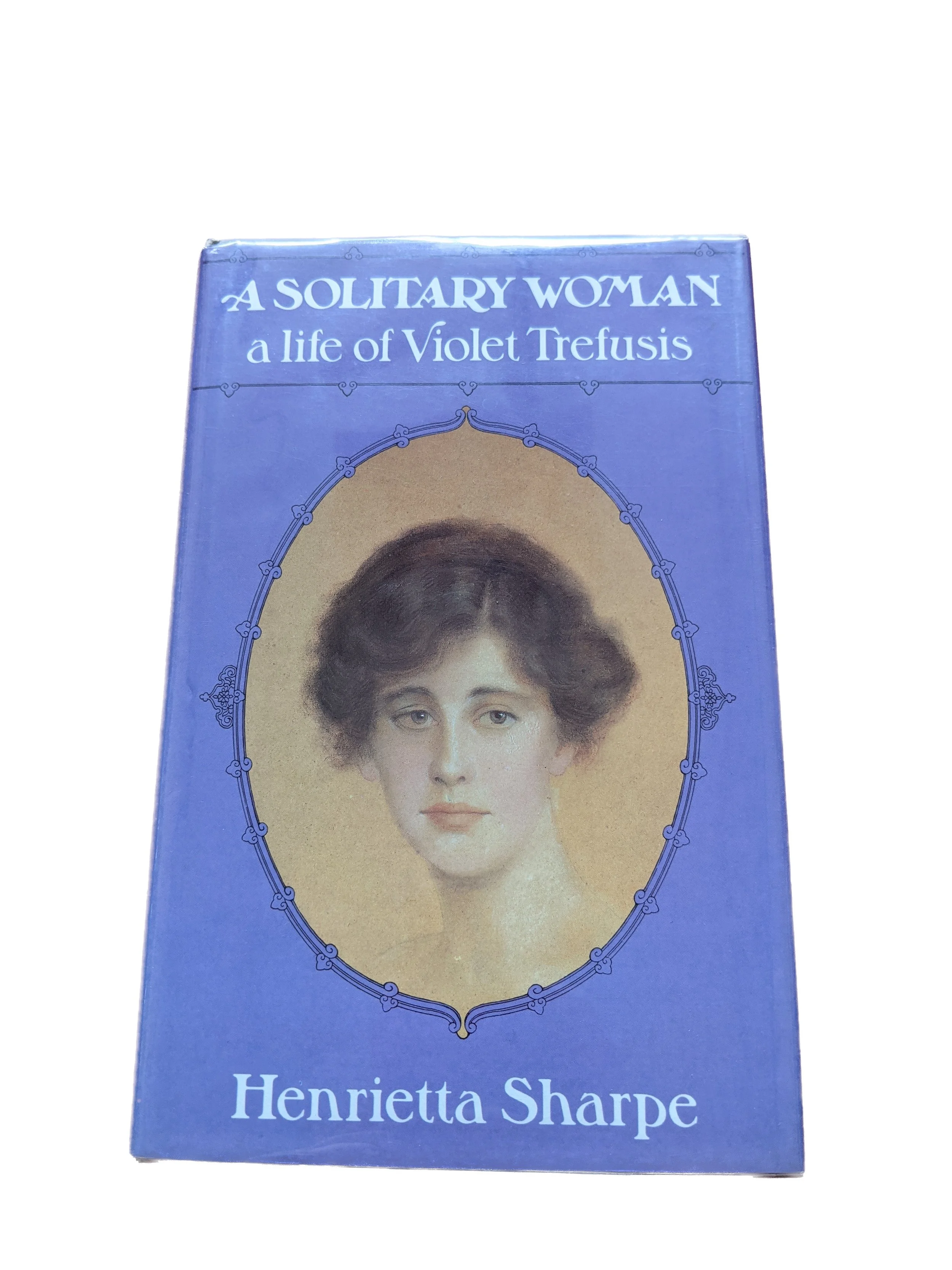 A Solitary Woman: A life of Violet Trefusis by Henrietta Sharpe