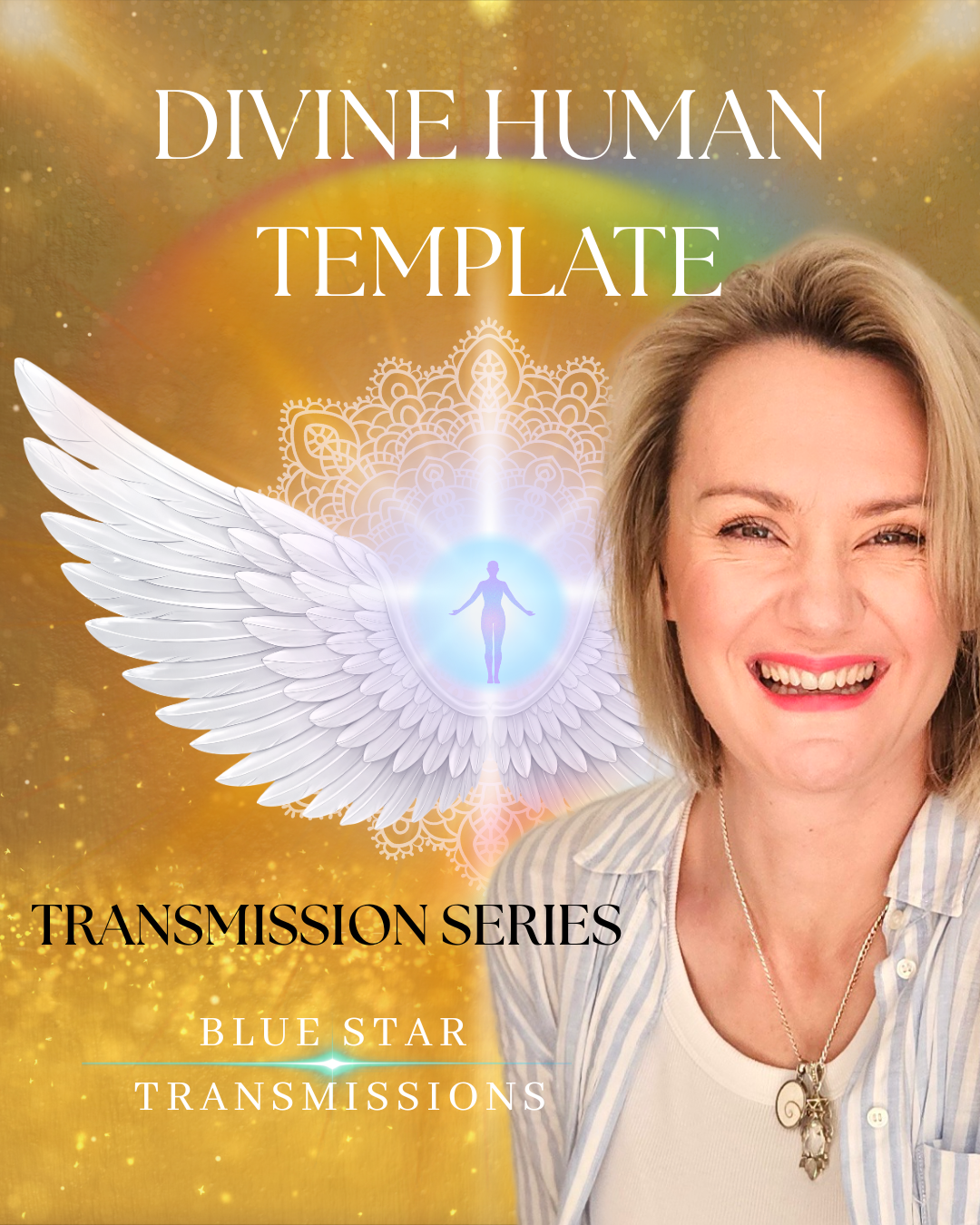 A smiling woman with blonde hair, wearing a striped shirt and a necklace, standing in front of a golden background with a spiritual illustration of a human figure with wings and a glowing aura, accompanying the text 'Divine Human Template' and 'Transmission Series' by Blue Star Transmissions.