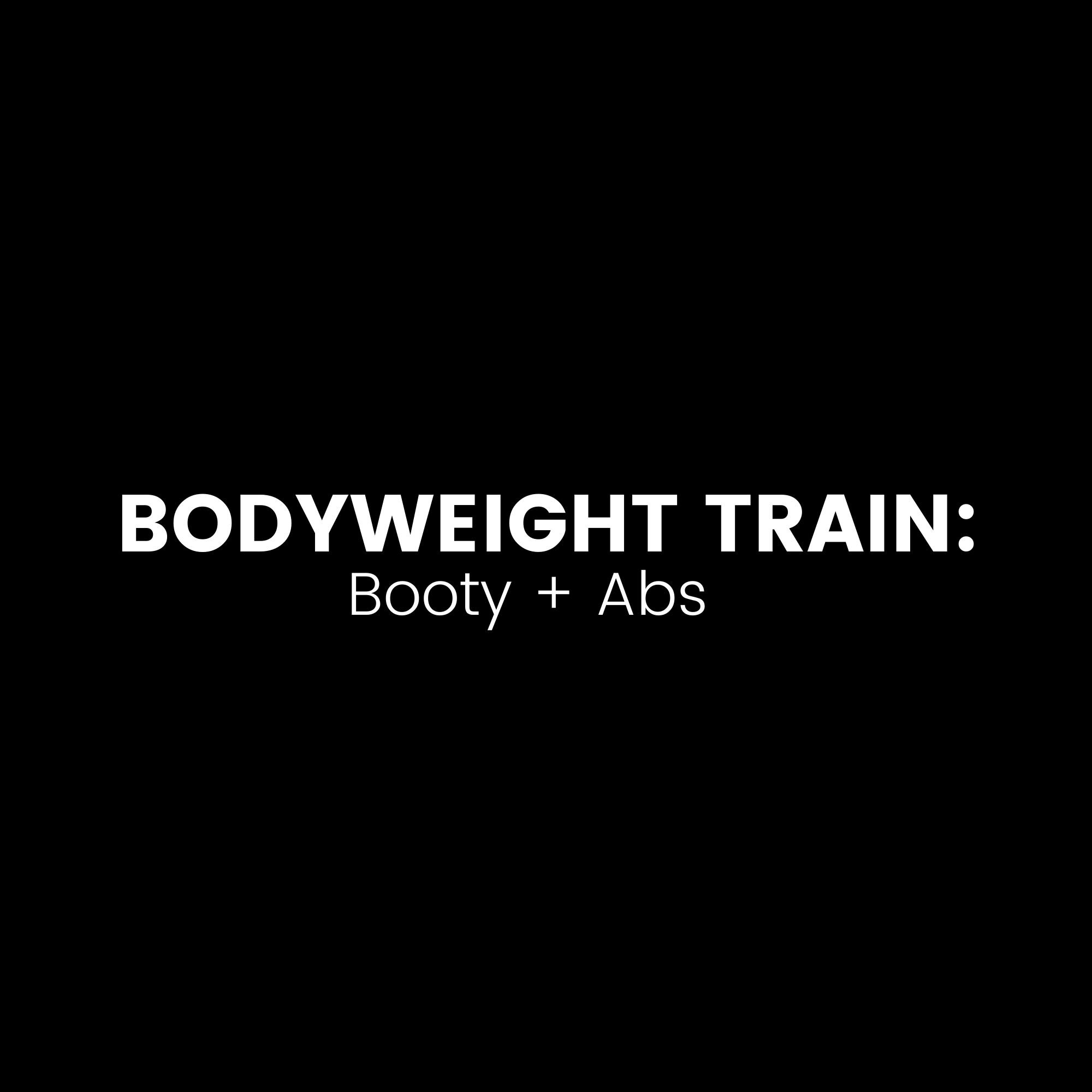 BODYWEIGHT TRAIN: Booty + Abs