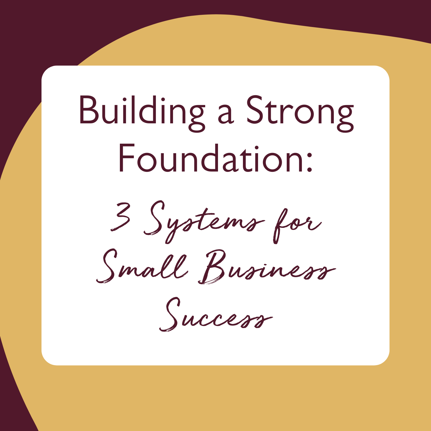 Building a Strong Foundation: 3 Systems for Small Business Success