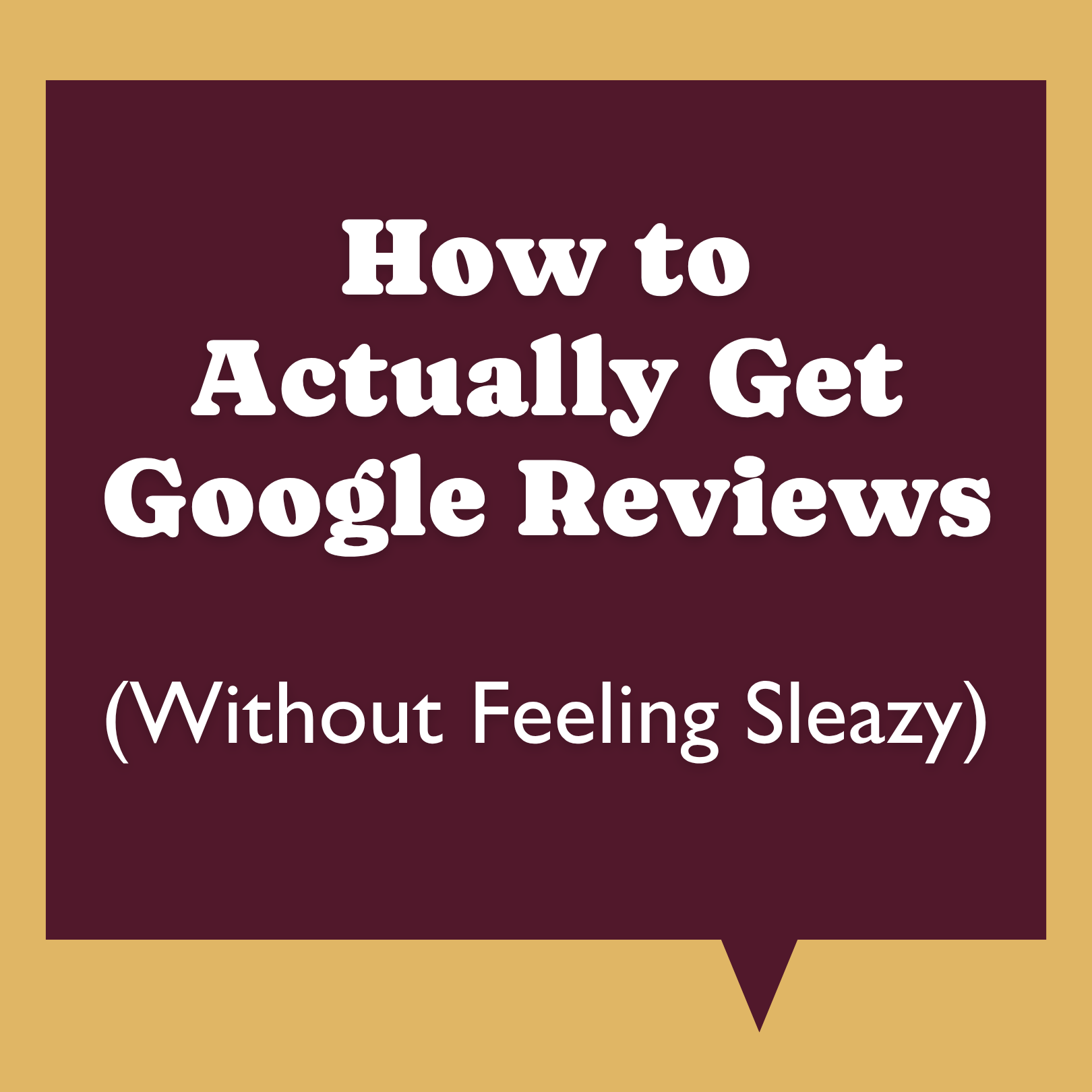 How to Actually Get Google Reviews (Without Feeling Sleazy)