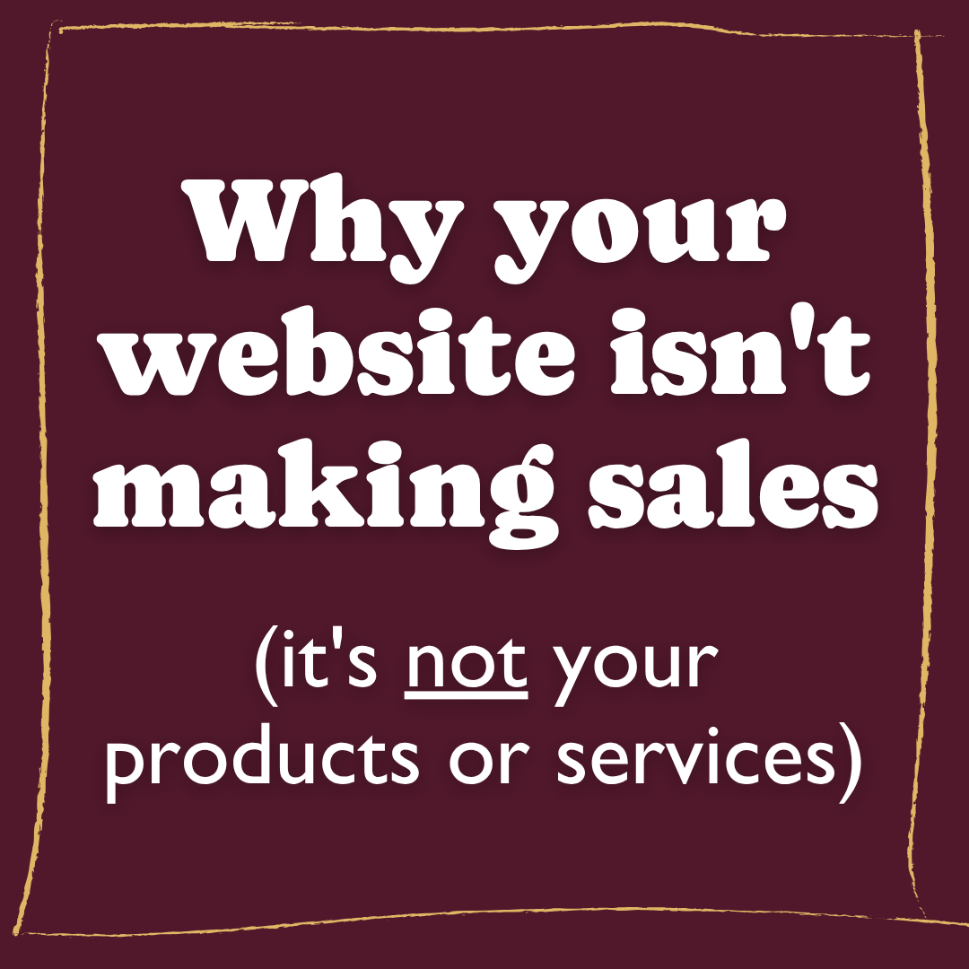 Why your website isn't making sales (it's not your products or services)