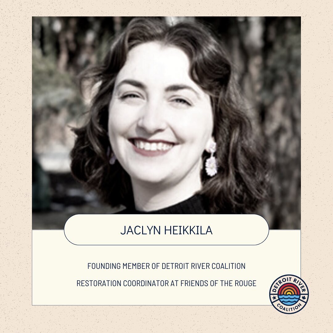 Meet Jaclyn, Detroit River Coalition Founding Member + Restoration Coordinator at Friends of the Rouge! 🌎

Jaclyn grew up in, currently lives in Metro Detroit, and calls the Rouge River her home watershed. Connecting with community volunteers and ma