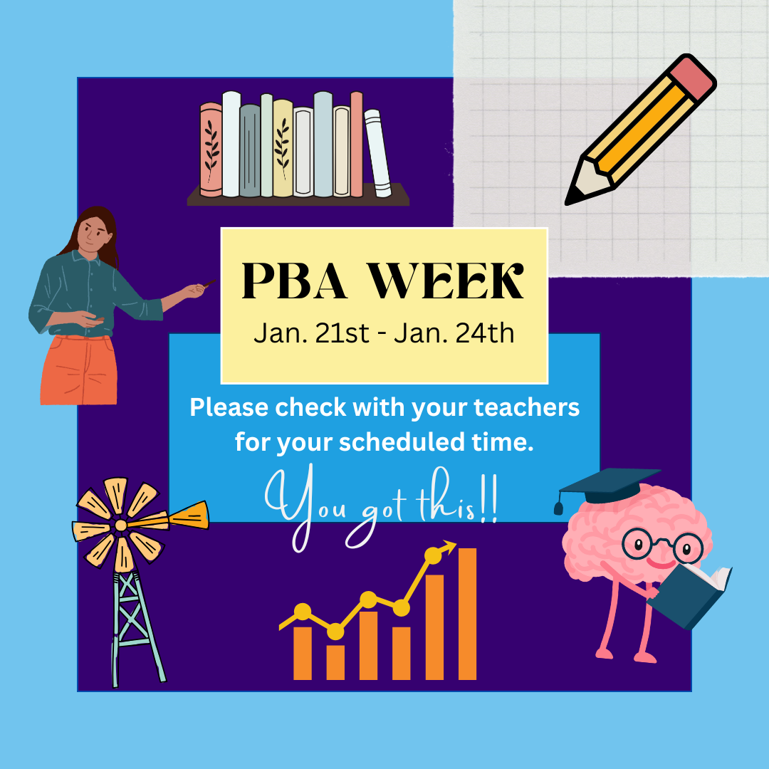 PBA Week is January 21st through Jan 24th (Please check with your teachers about your scheduled time)