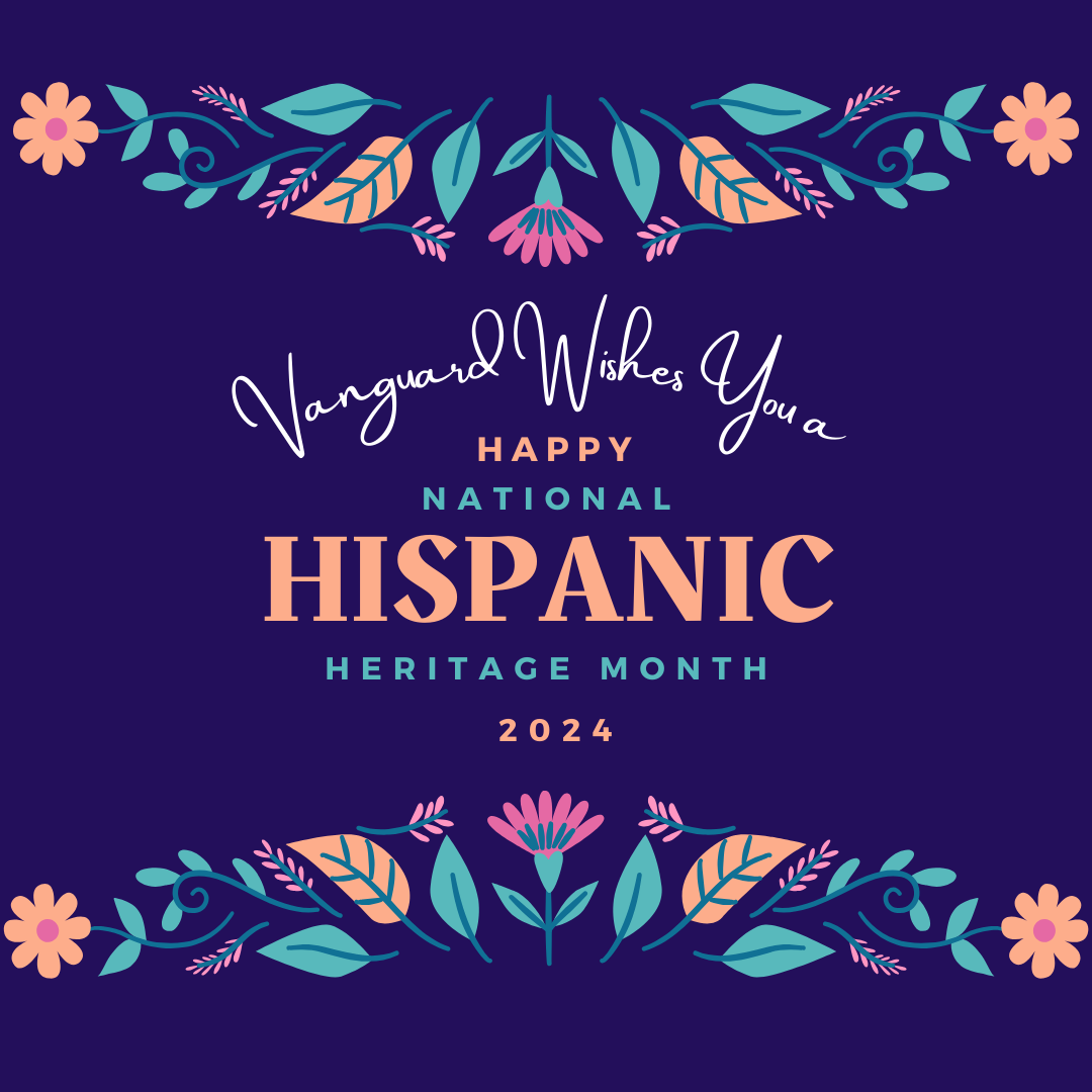 Dark purple background with colorful flowers on top and bottom of image. Message reads: Vanguard wishes you a happy national Hispanic heritage month 2024