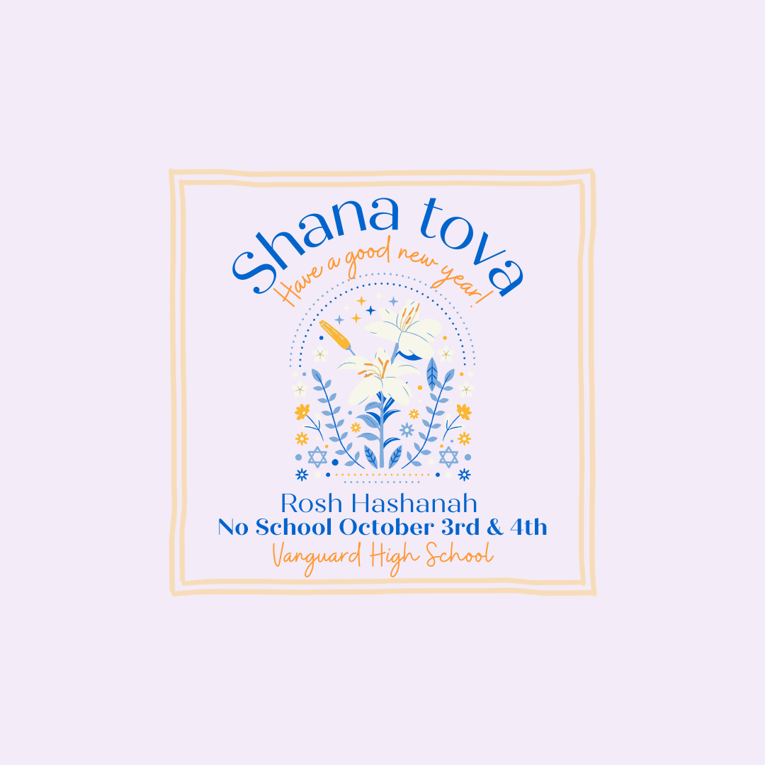 Flowers in a sqaure with message: Shana Tova Have a good new year! Rosh Hashanah No School Oct. 3rd & 4th. Vanguard High School