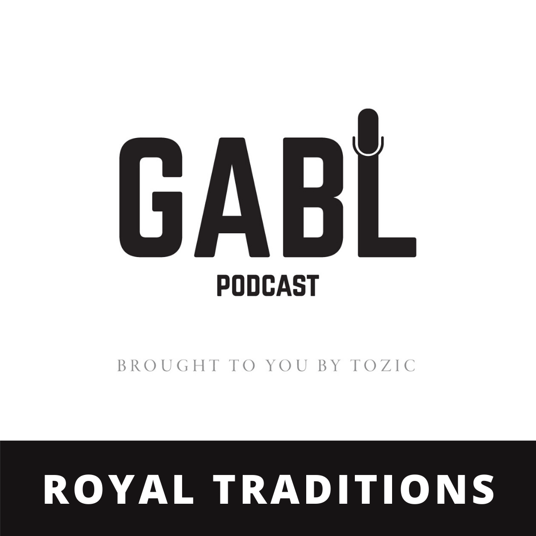 GABL Episode 10: Royal Traditions