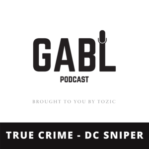 GABL Episode 12: True Crime -DC Sniper
