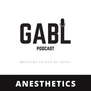 GABL Episode 21: Anesthetics