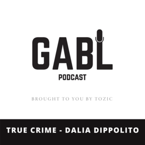 GABL Episode 23: True Crime - Dalia Dippolito