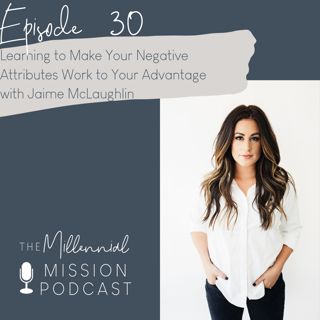 30. Learning to Make Your Negative Attributes Work to Your Advantage with Jaime McLaughlin