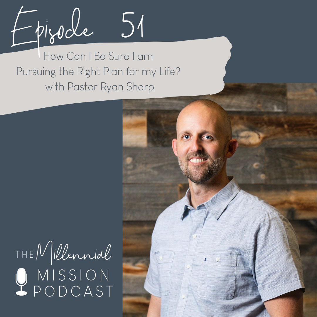 51. How Can I Be Sure I am Pursuing the Right Plan for my Life? with Pastor Ryan Sharp
