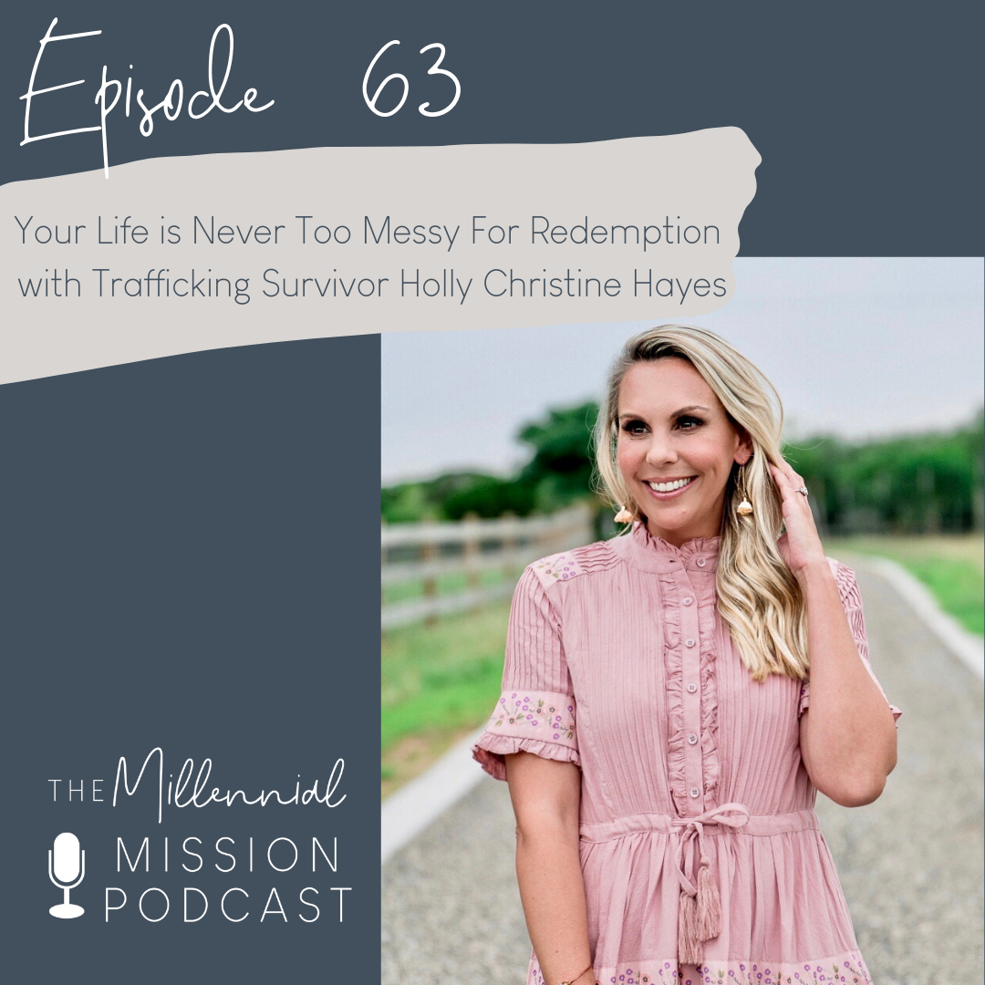 63. Your Life is Never Too Messy For Redemption with Trafficking Survivor Holly Christine Hayes