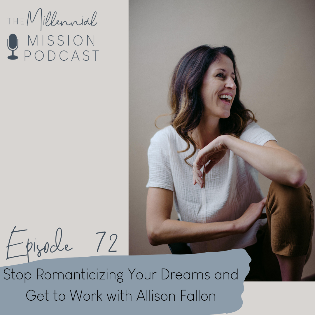 72. Stop Romanticizing Your Dreams and Get to Work with Allison Fallon