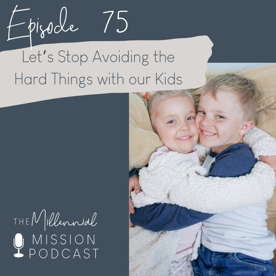 75. Let’s Stop Avoiding the Hard Things with our Kids 