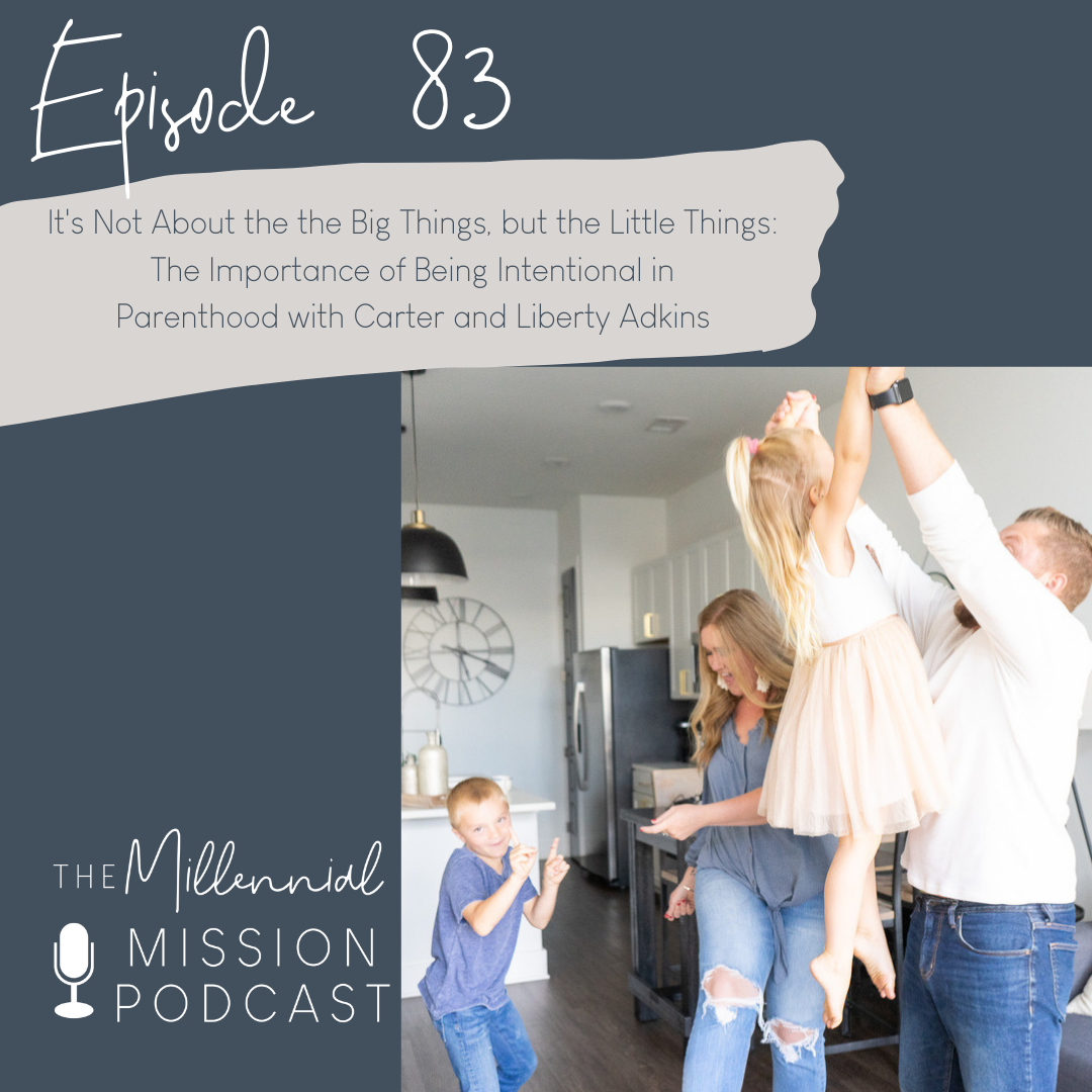 83. It's not the big things, but the little things: The Importance of being Intentional in Parenthood with Carter and Liberty Adkins