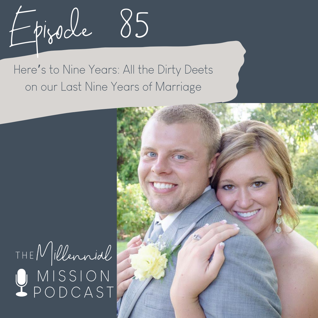 85. Here’s to Nine Years: All the Dirty Deets on our Last Nine Years of Marriage