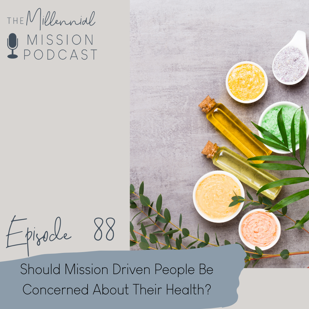 88. Should Mission Driven People Be Concerned About Their Health?