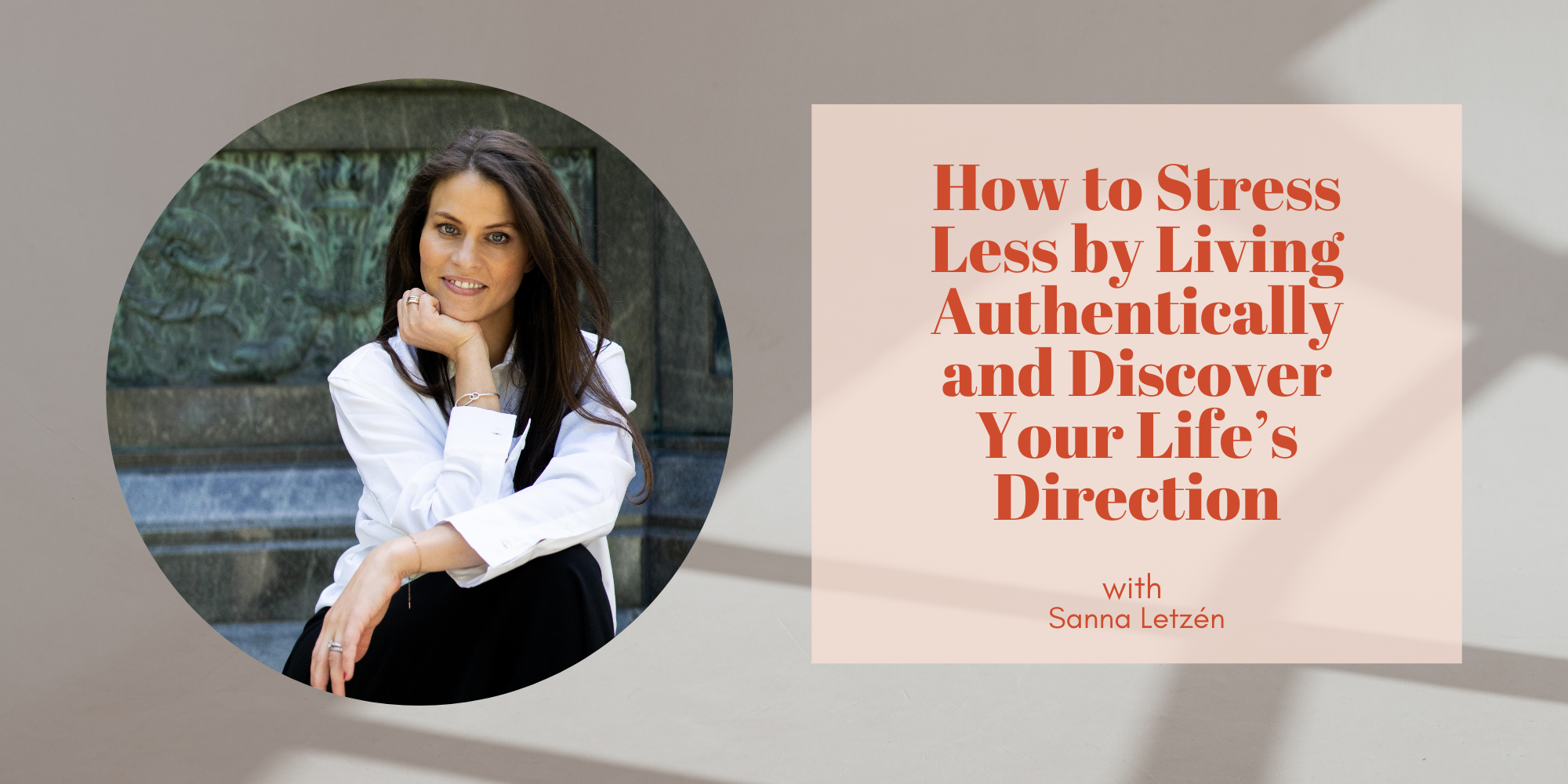 How to Stress Less by Living Authentically and Discover Your Life’s Direction with Sanna Letzén