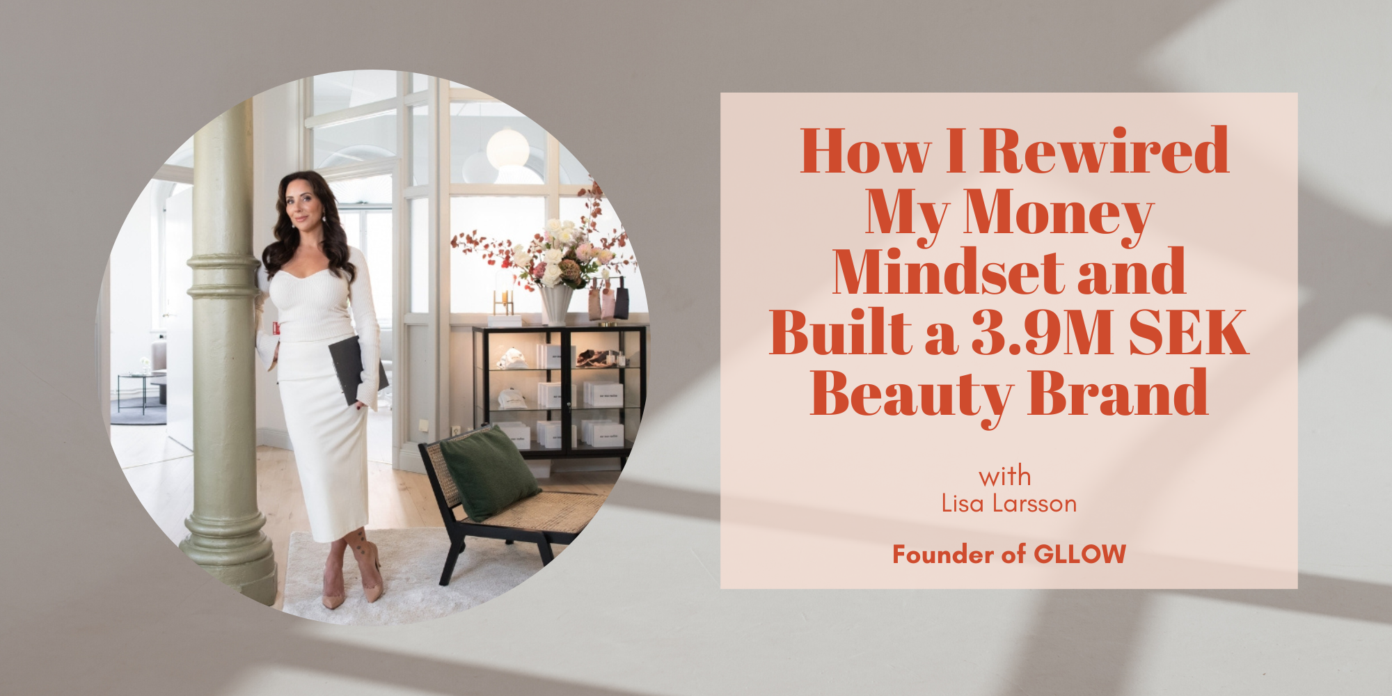 How I Rewired My Money Mindset and Built a 3.9M SEK Beauty Brand with Lisa Larsson Founder of GLLOW