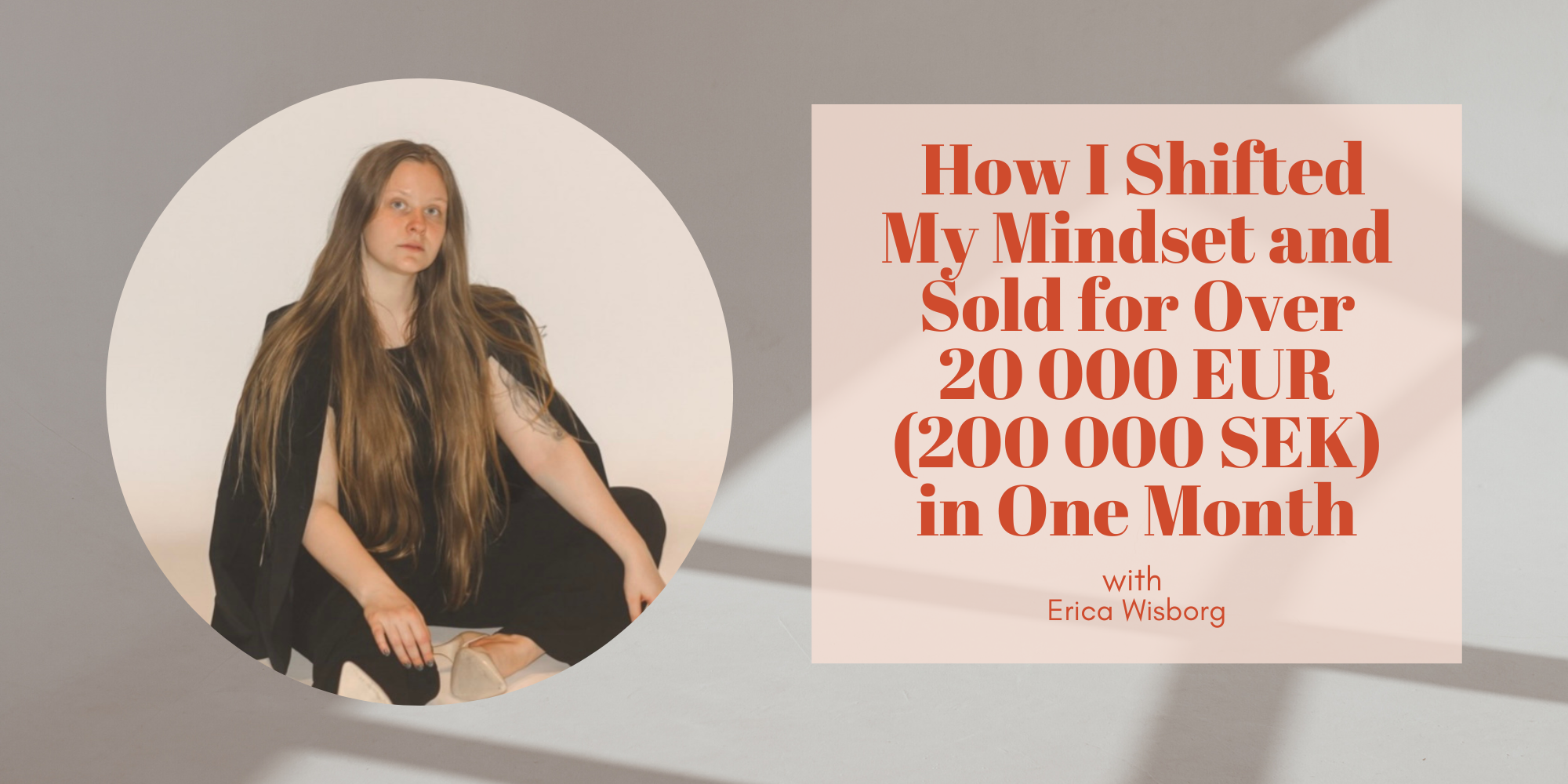 (Recording Available) How I Shifted My Mindset and Sold for Over 20 000 EUR (200 000 SEK) in One Month with Erica Wisborg