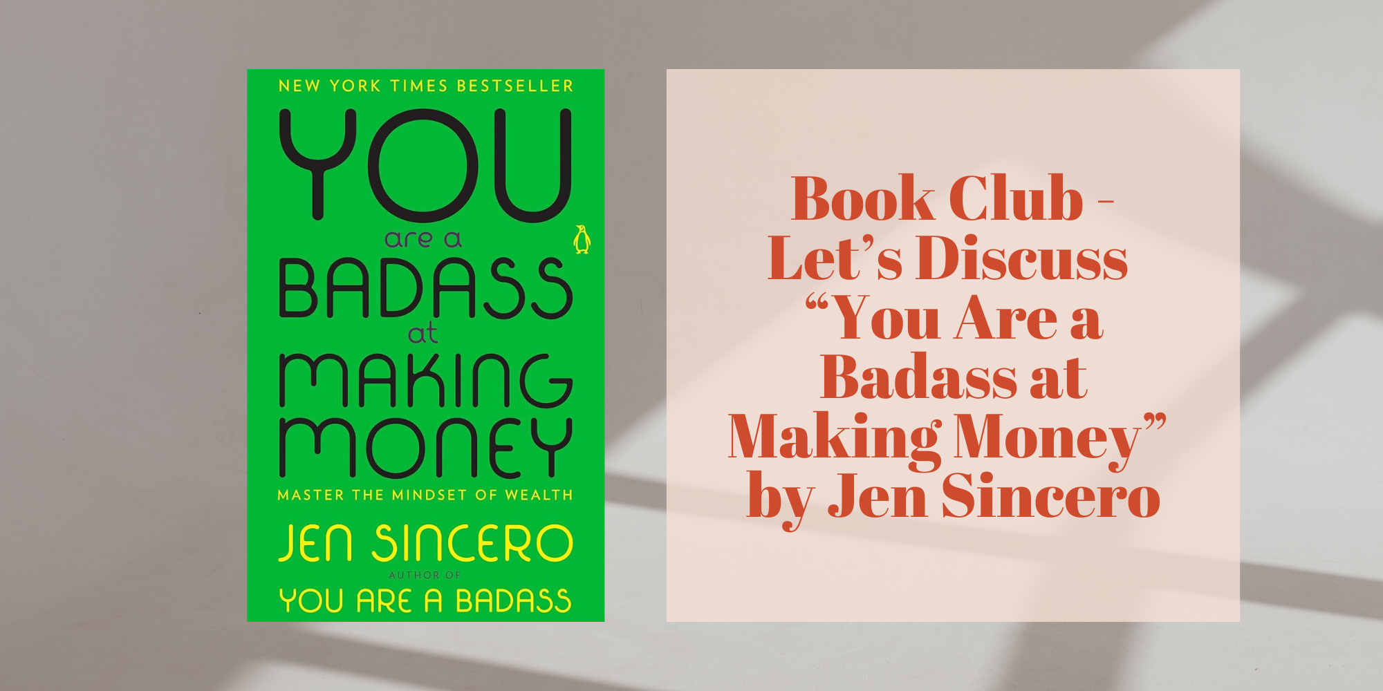 Book Club - Let’s Discuss “You Are a Badass at Making Money” by Jen Sincero