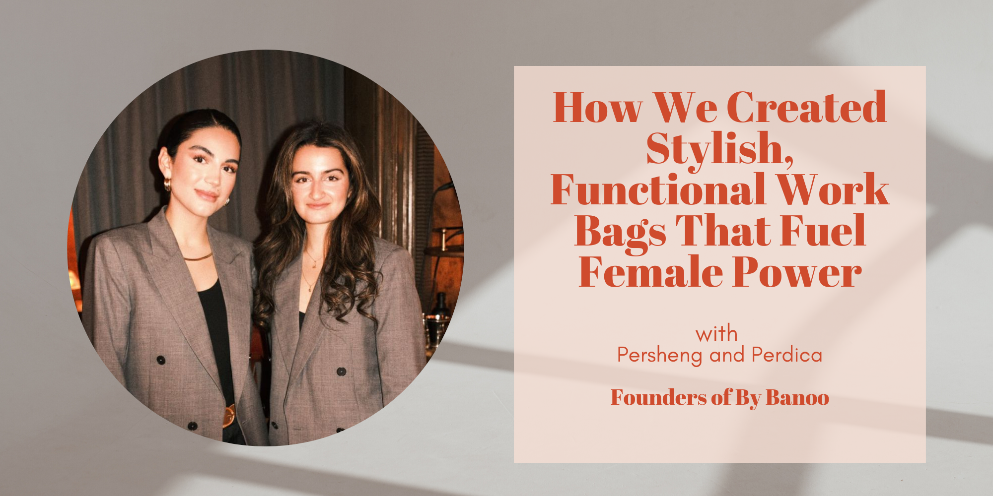 (Recording available) How We Created Stylish, Functional Work Bags That Fuel Female Power with Persheng and Perdica