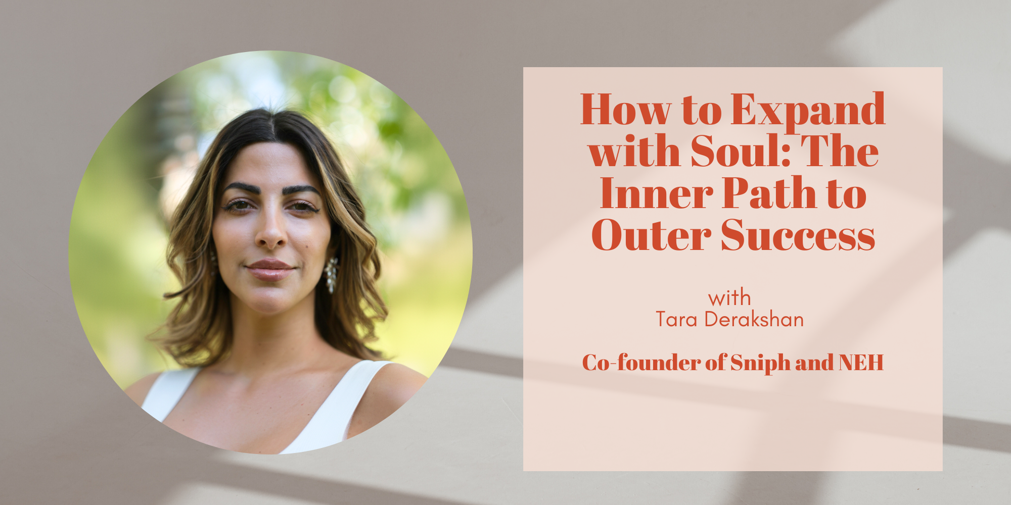 (Recording available) How to Expand with Soul: The Inner Path to Outer Success with Tara Derakshan