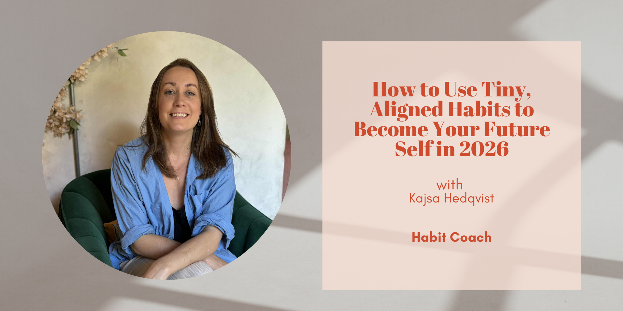 (Recording available) How to Use Tiny, Aligned Habits to Become Your Future Self in 2026 with Kajsa Hedqvist