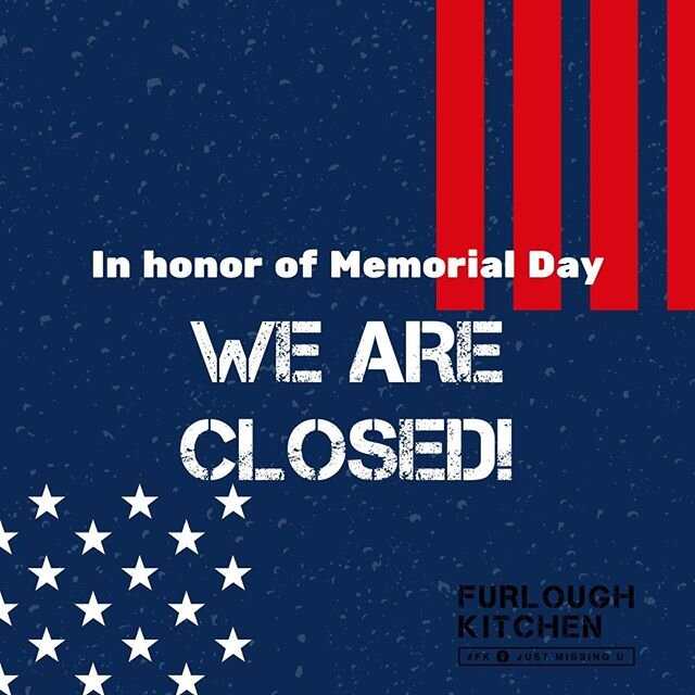 Happy Memorial Day! We&rsquo;re closed today to remember those who have given the ultimate sacrifice while serving our country. We will resume our normal business hours tomorrow from 11 am-3 pm. 🇺🇸 #HappyMemorialDay #FurloughKitchen #justmissingu #