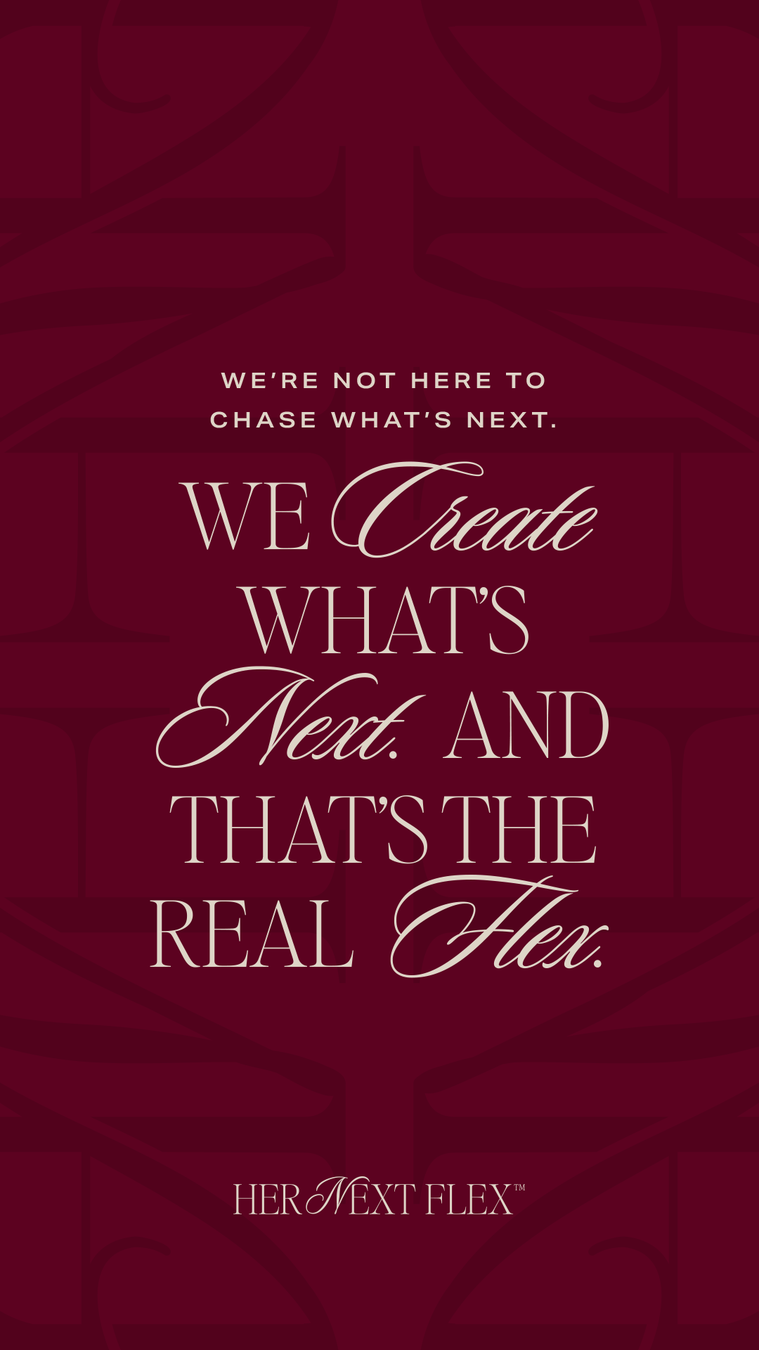 Her Next Flex brand quote graphic reading "We create what's next, and that's the real flex" on burgundy background