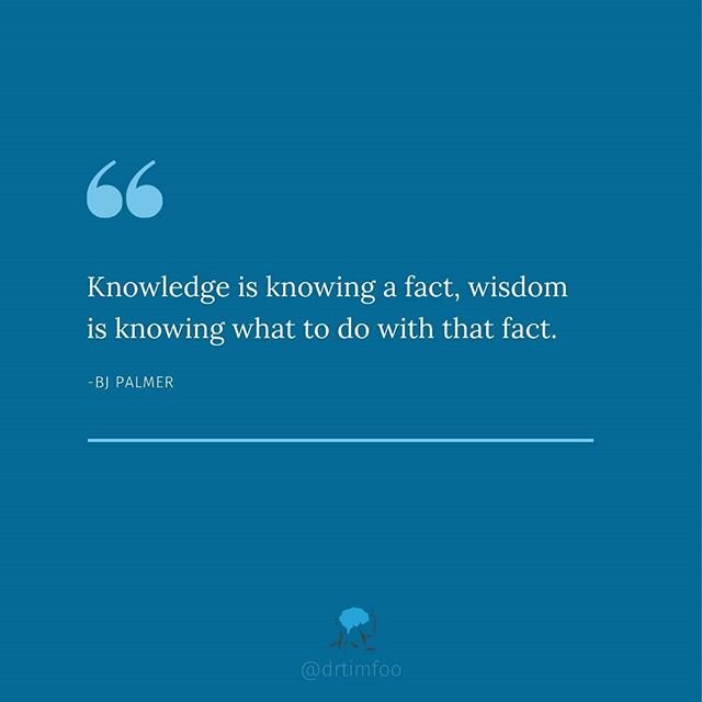 Knowledge is merely potential. It's not much use when it remains dormant and unused. That takes courage.