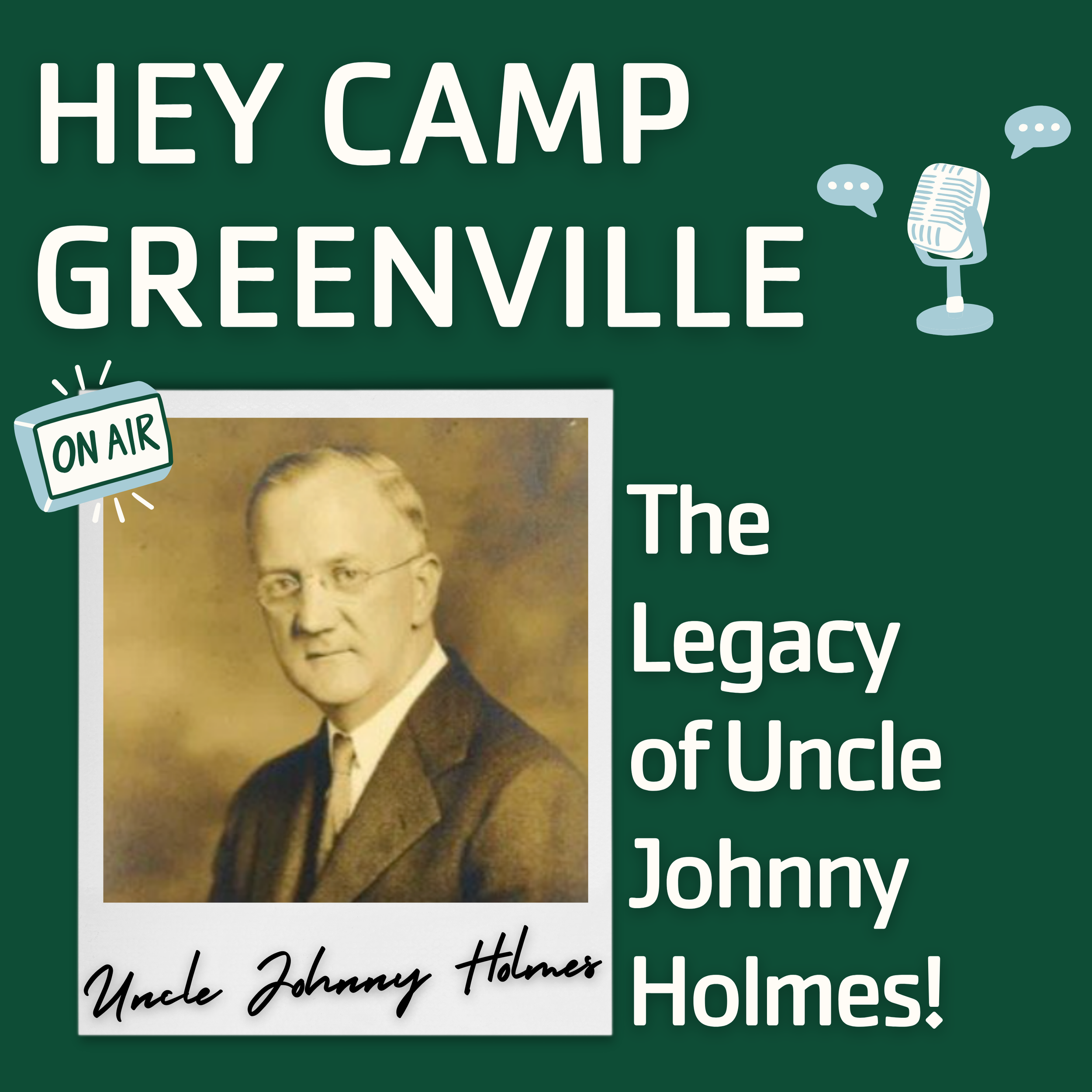 Hey Camp Greenville: The Legacy of Uncle Johnny Holmes!