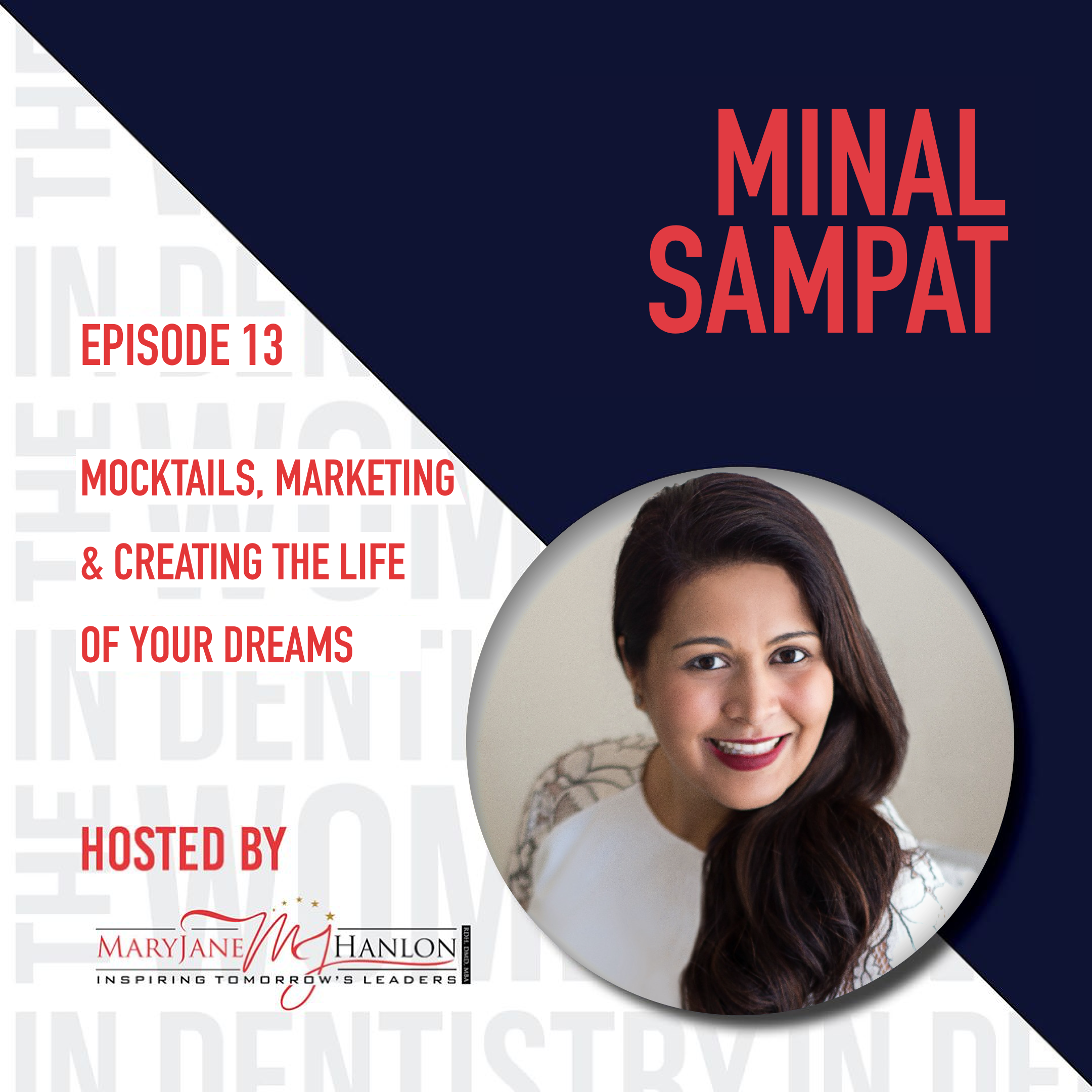 9/1/20 Episode 13: Minal Sampat talks “Mocktails, Marketing    &amp; Creating the Life of your Dreams”