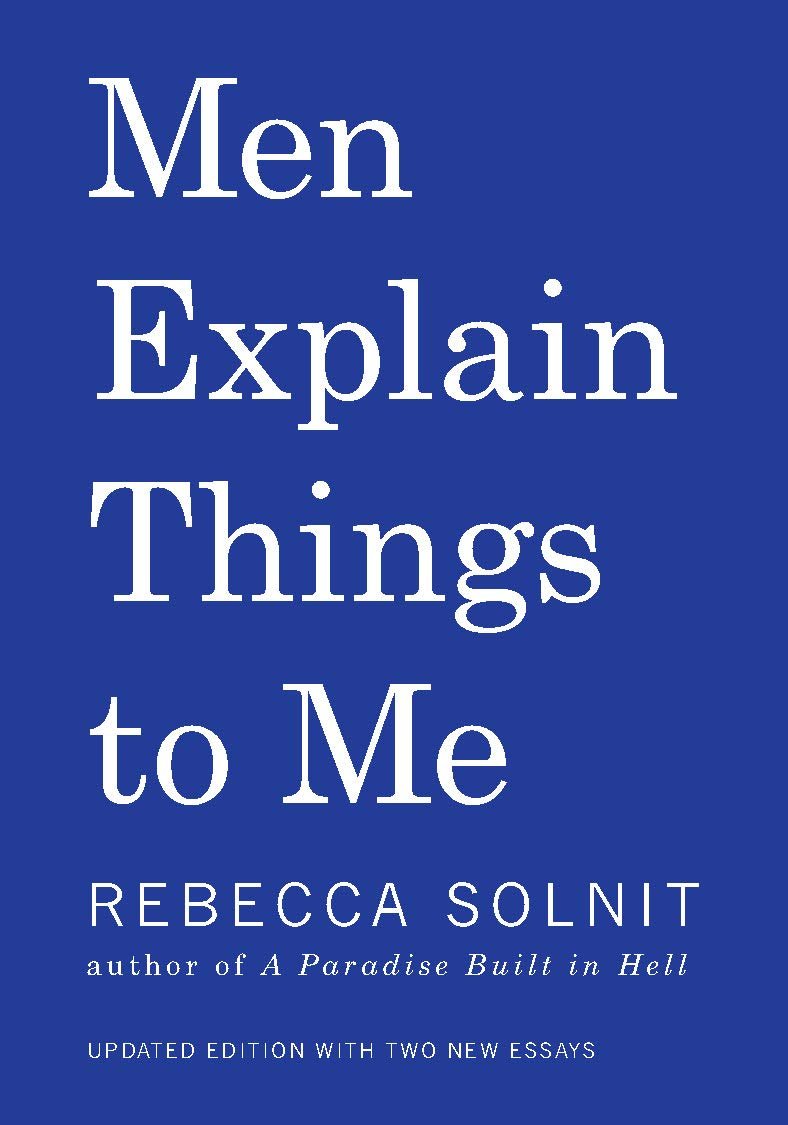 Men Explain Things to Me - Rebecca Solnit