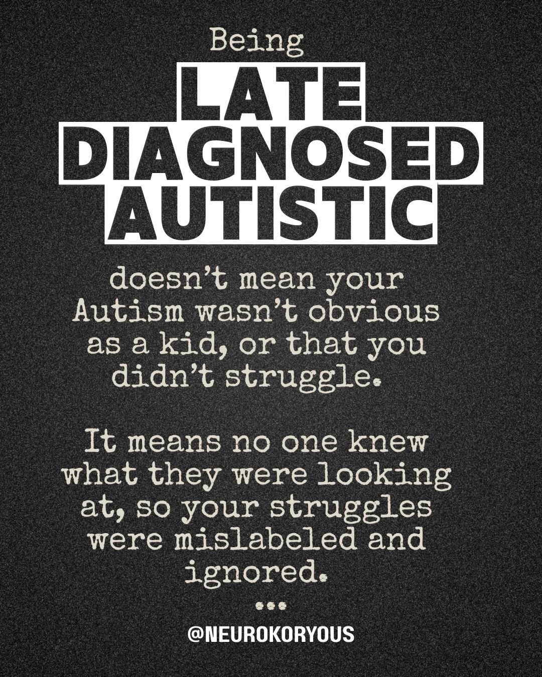 Being late diagnosed Autistic doesn&rsquo;t mean your Autism wasn&rsquo;t obvious as a kid.
It doesn&rsquo;t mean you didn&rsquo;t struggle.

It means no one knew what they were looking at.
So your struggles were mislabeled.
Misunderstood.
Dismissed.