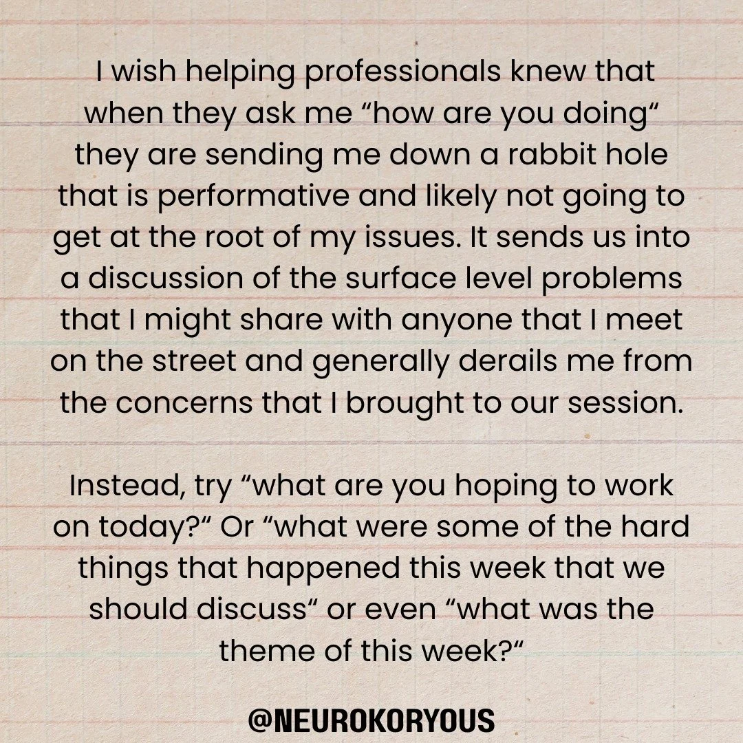 If you&rsquo;re a therapist, social worker, or coach, skip the &ldquo;how are you doing?&rdquo; It&rsquo;s not that we don&rsquo;t want to share, it&rsquo;s that you&rsquo;re about to get a 20-minute TED Talk about my neighbor&rsquo;s leaf blower, th
