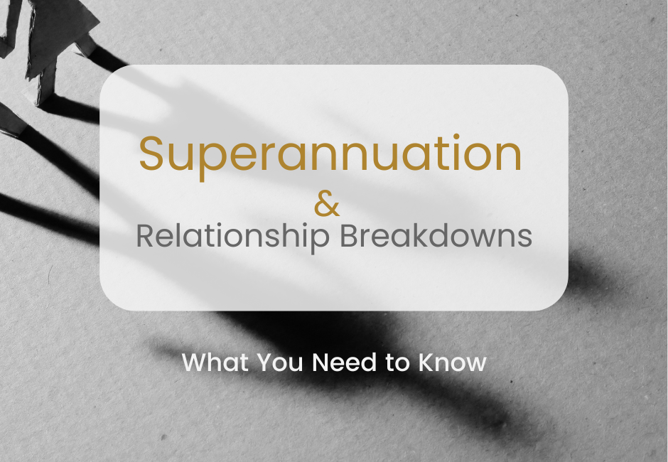 Superannuation and Relationship Breakdowns: What You Need to Know
