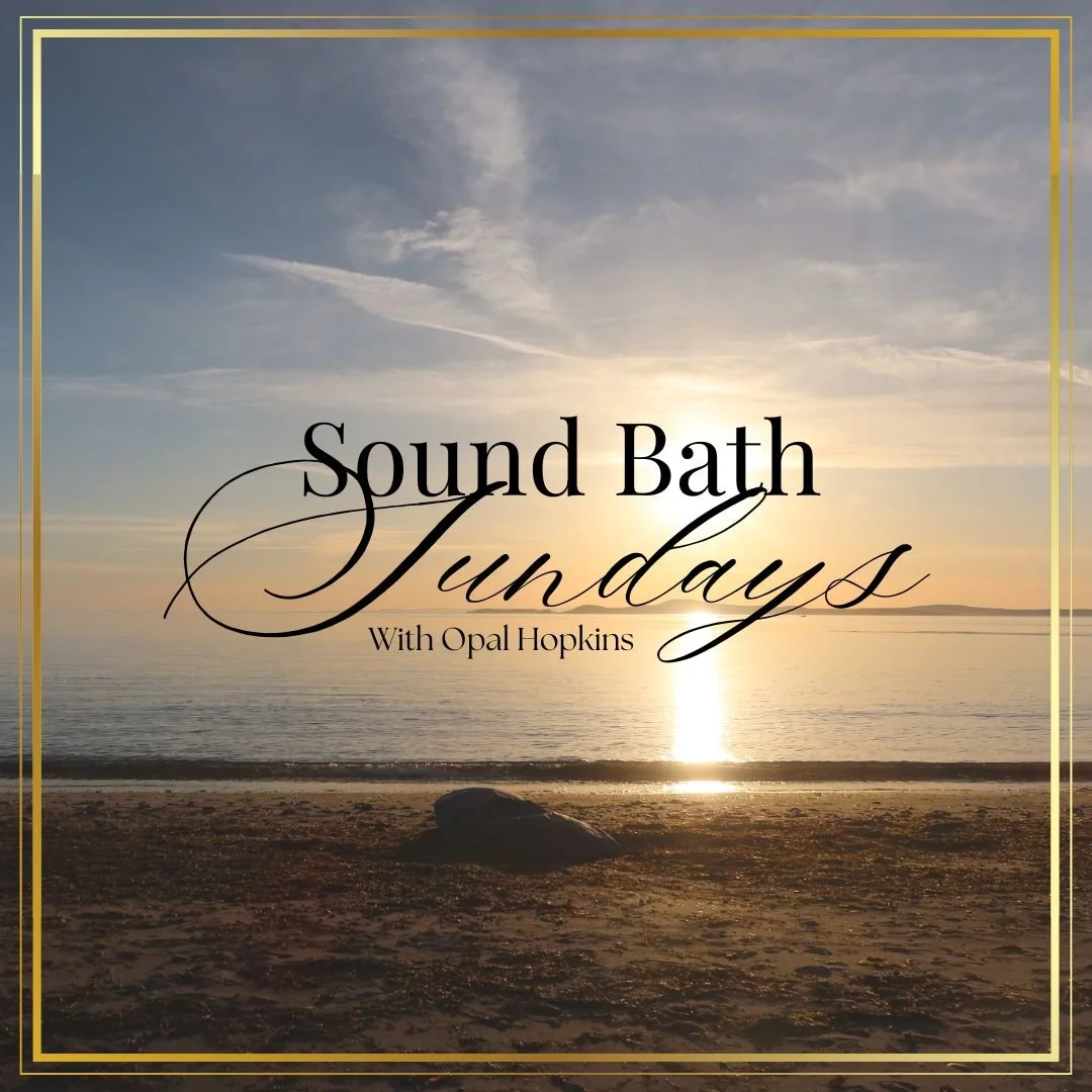 Sound Bath Sundays with Opal Hopkins