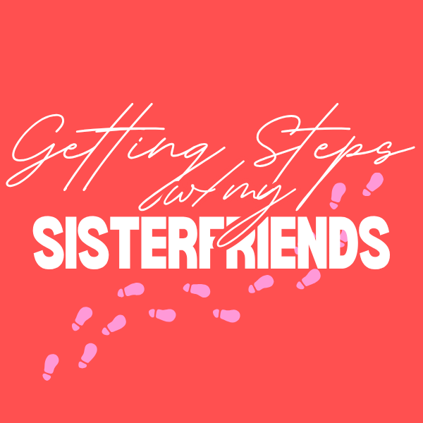 TUE. APRIL 14 - 7:37am - GETTIN' STEPS WITH MY SISTERFRIENDS