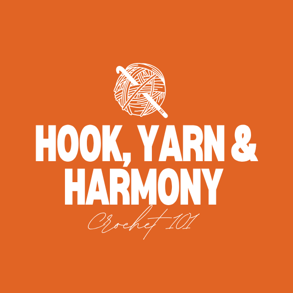 SAT., APRIL 18 - 2:07PM - Hook, Yarn & Harmony — Crocheting 101