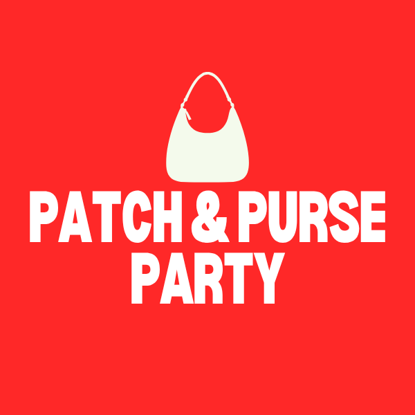 SAT., APRIL 25 - 2:37PM - PATCH & PURSE PARTY