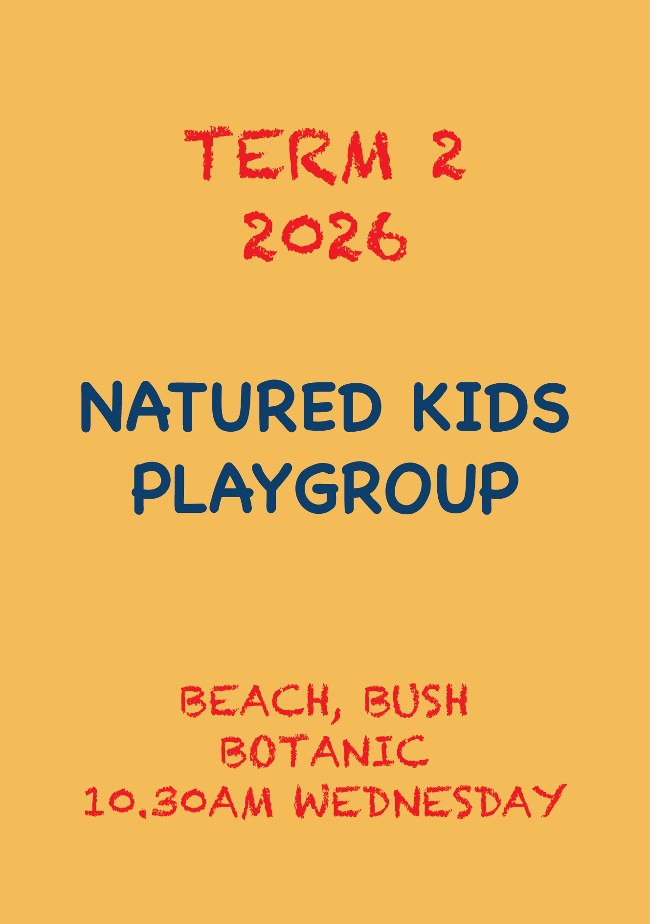 Term 2, 2026 Natured Kids Playgroup BUSH BEACH & BOTANIC LOCATIONS Wednesday 10.30AM