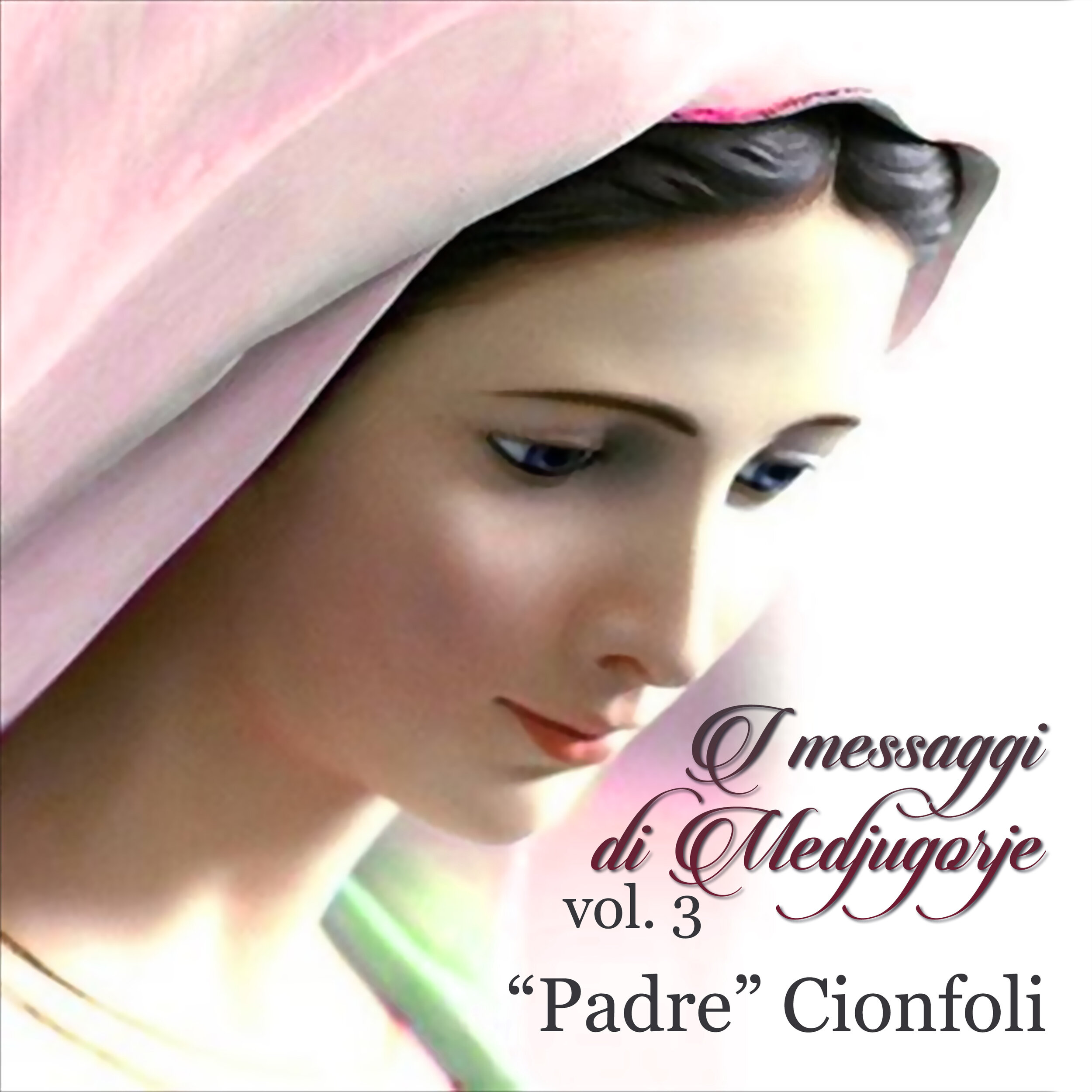 Padre Cionfoli - Il Messaggi Di Medjugorge Vol 3