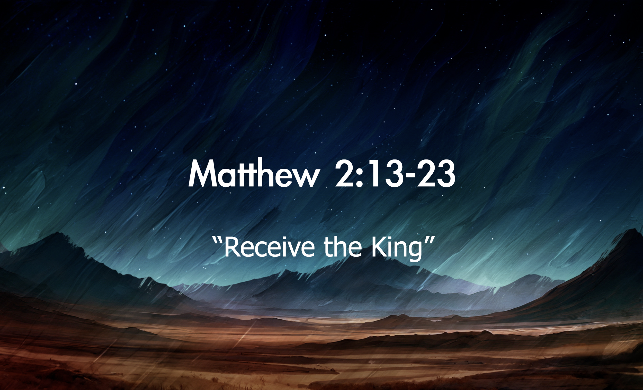 Matthew 2:13-23 - Receive the King